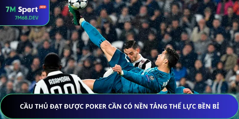 Cầu thủ đạt được Poker cần có nền tảng thể lực bền bỉ