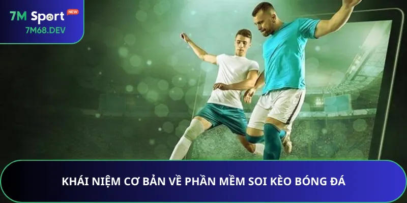 Khái niệm cơ bản về phần mềm soi kèo bóng đá