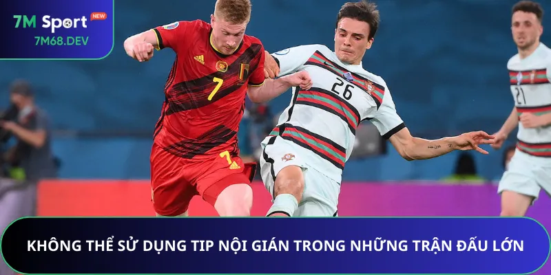 Không thể sử dụng tip nội gián trong những trận đấu lớn